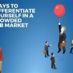 FOUR WAYS TO DIFFERENTIATE YOURSELF IN A CROWDED JOB MARKET